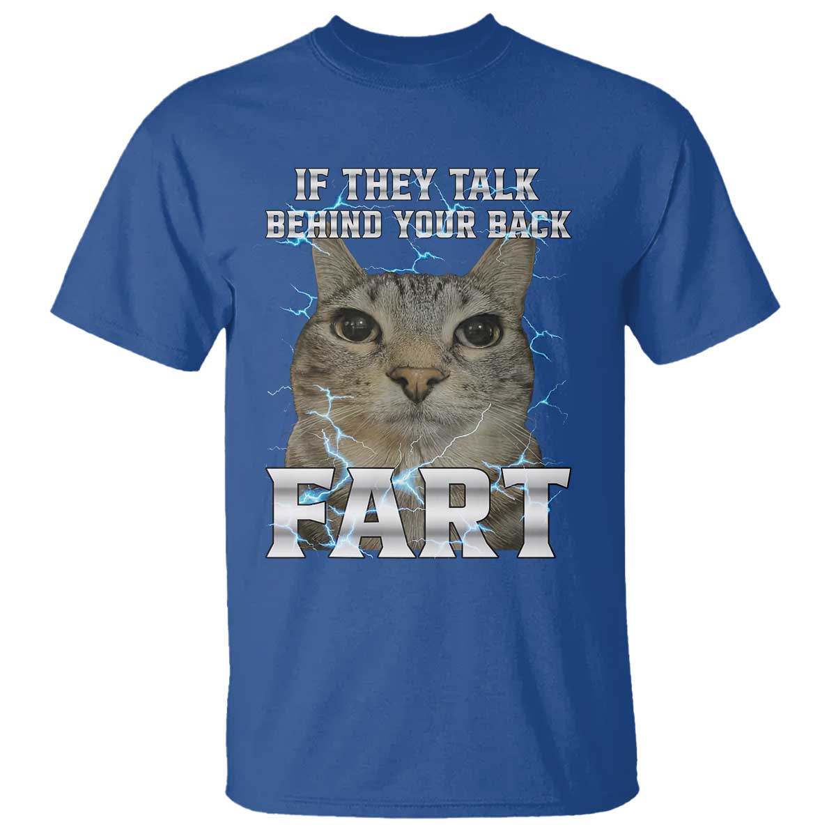 Cat Meme If They Talk Behind Your Back Fart T Shirt Funny Oddly Specific