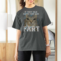 Cat Meme If They Talk Behind Your Back Fart T Shirt For Women Funny Oddly Specific