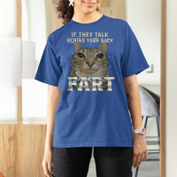 Cat Meme If They Talk Behind Your Back Fart T Shirt For Women Funny Oddly Specific