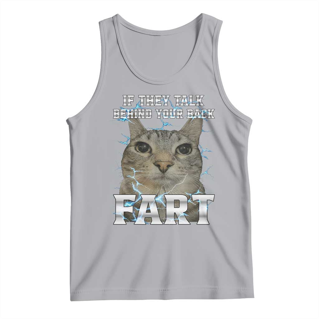 Cat Meme If They Talk Behind Your Back Fart Tank Top Funny Oddly Specific