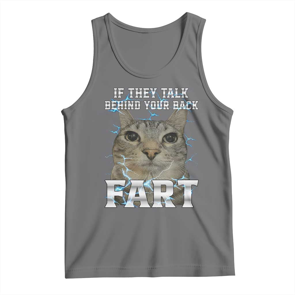 Cat Meme If They Talk Behind Your Back Fart Tank Top Funny Oddly Specific