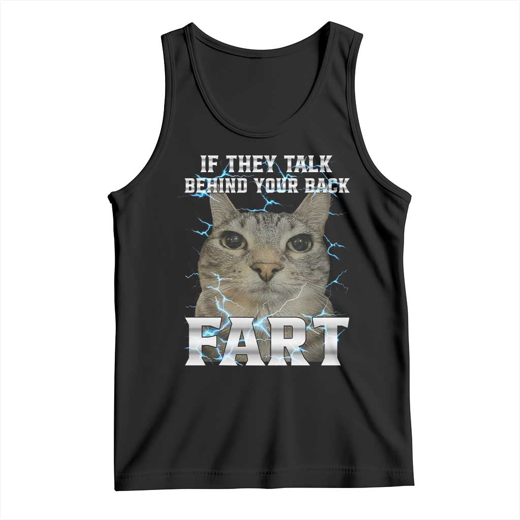 Cat Meme If They Talk Behind Your Back Fart Tank Top Funny Oddly Specific
