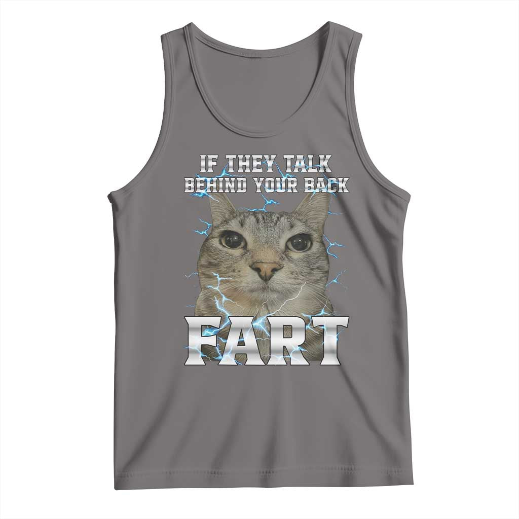 Cat Meme If They Talk Behind Your Back Fart Tank Top Funny Oddly Specific