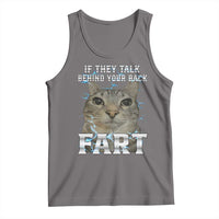 Cat Meme If They Talk Behind Your Back Fart Tank Top Funny Oddly Specific
