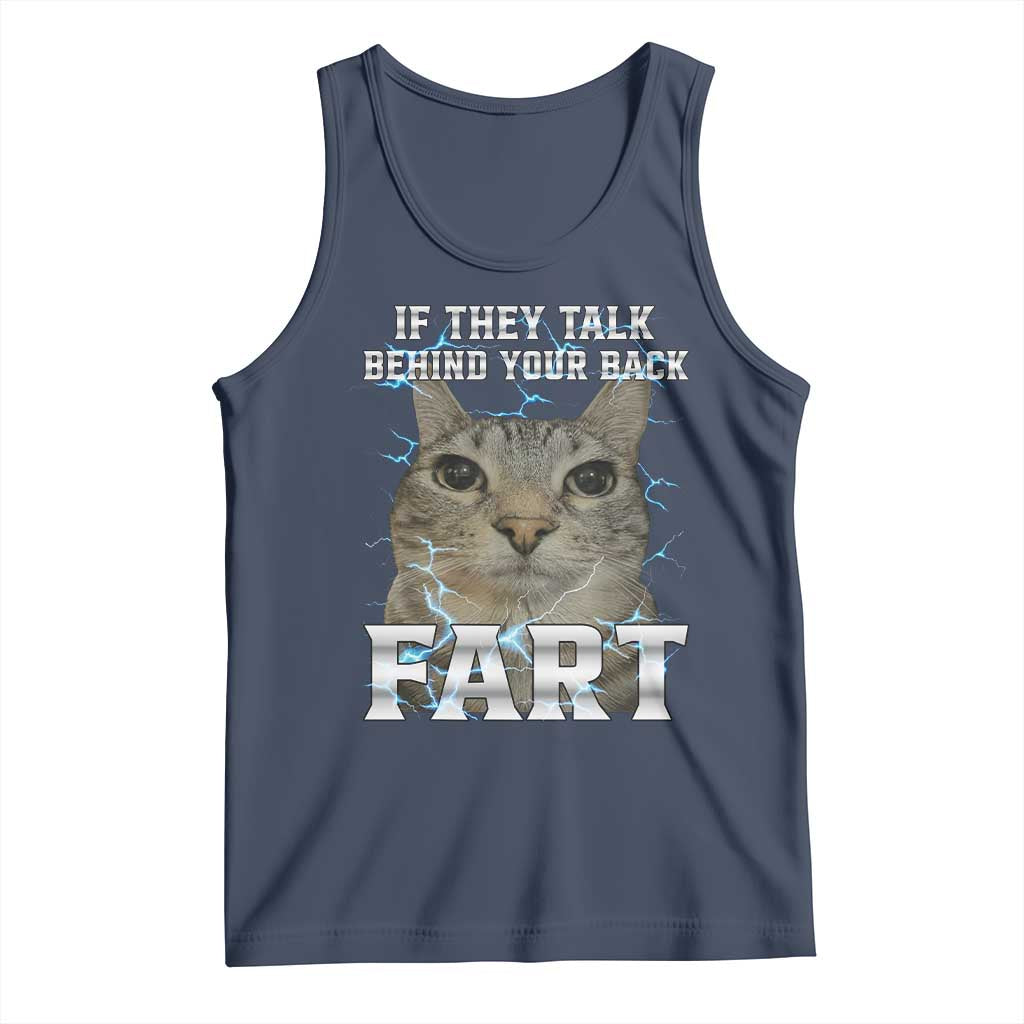 Cat Meme If They Talk Behind Your Back Fart Tank Top Funny Oddly Specific