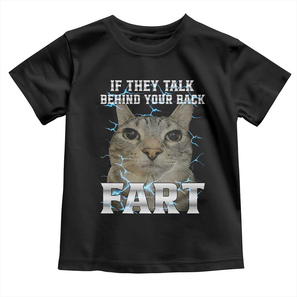 Cat Meme If They Talk Behind Your Back Fart Toddler T Shirt Funny Oddly Specific