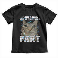 Cat Meme If They Talk Behind Your Back Fart Toddler T Shirt Funny Oddly Specific