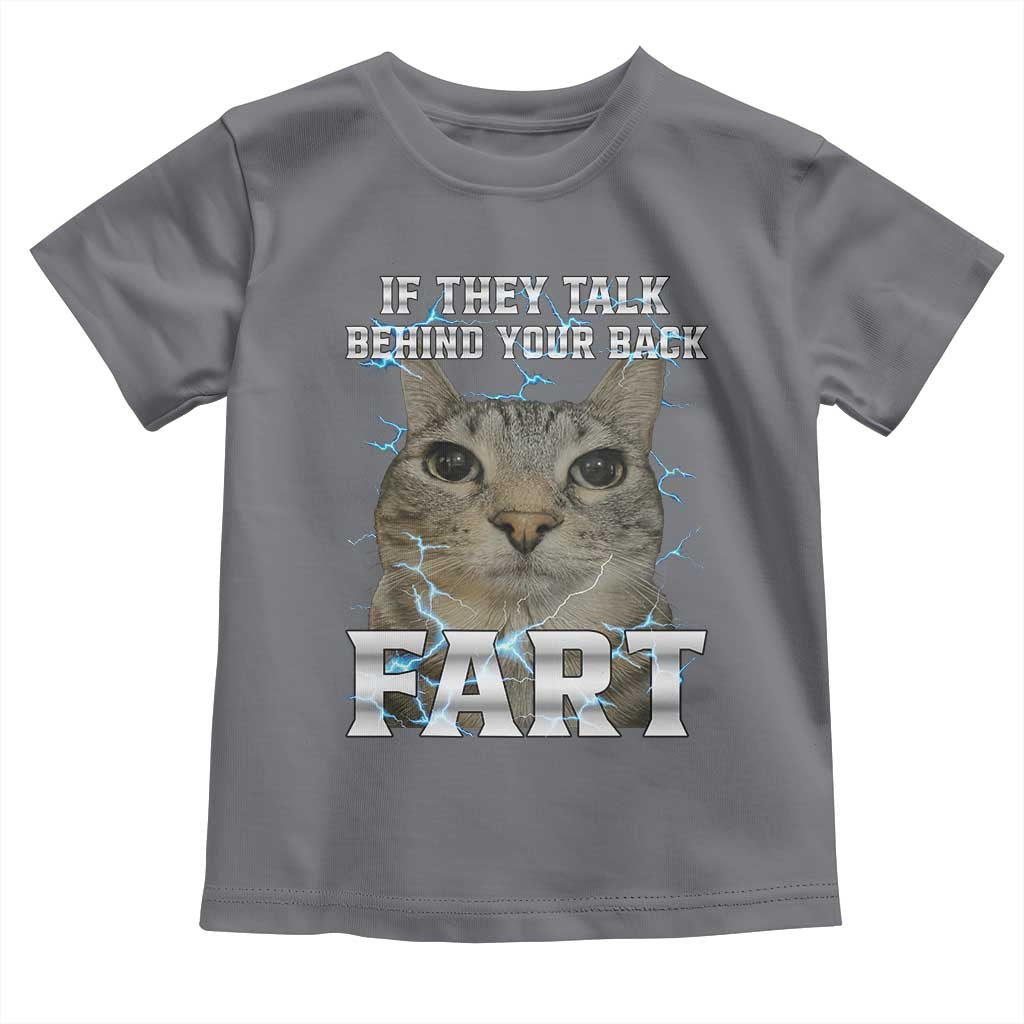 Cat Meme If They Talk Behind Your Back Fart Toddler T Shirt Funny Oddly Specific