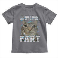 Cat Meme If They Talk Behind Your Back Fart Toddler T Shirt Funny Oddly Specific