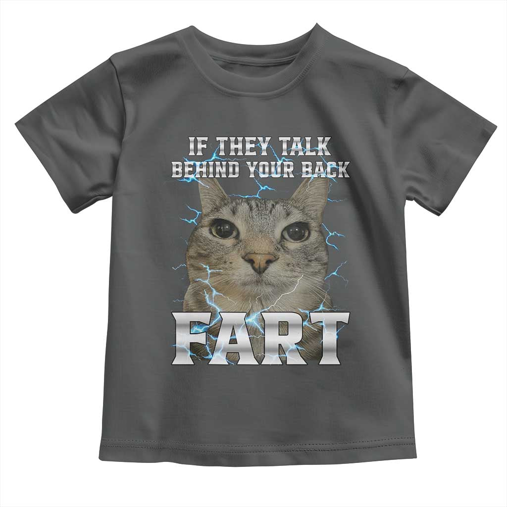 Cat Meme If They Talk Behind Your Back Fart Toddler T Shirt Funny Oddly Specific