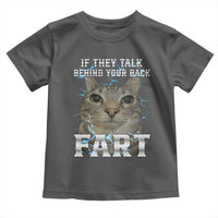 Cat Meme If They Talk Behind Your Back Fart Toddler T Shirt Funny Oddly Specific