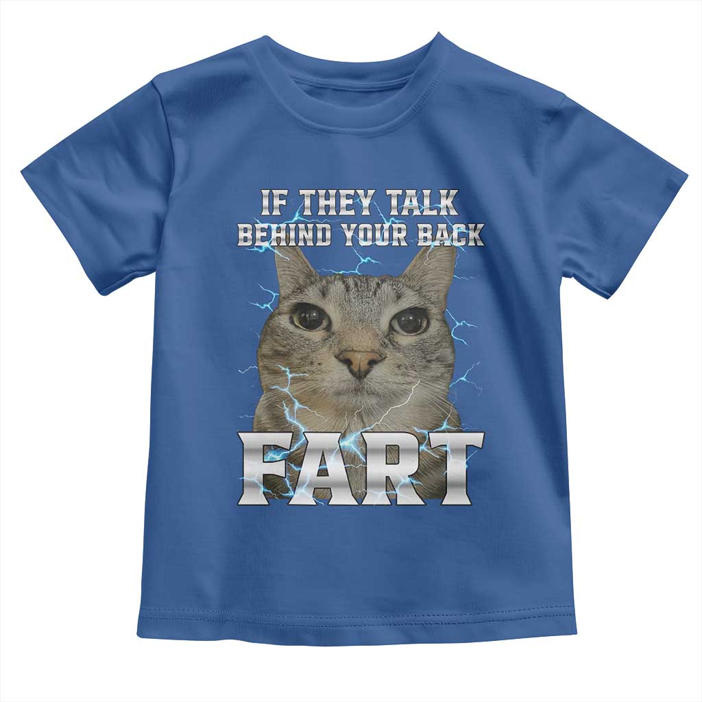 Cat Meme If They Talk Behind Your Back Fart Toddler T Shirt Funny Oddly Specific