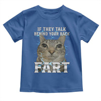 Cat Meme If They Talk Behind Your Back Fart Toddler T Shirt Funny Oddly Specific