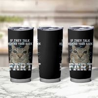Cat Meme If They Talk Behind Your Back Fart Tumbler Cup Funny Oddly Specific