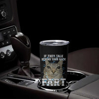 Cat Meme If They Talk Behind Your Back Fart Tumbler Cup Funny Oddly Specific
