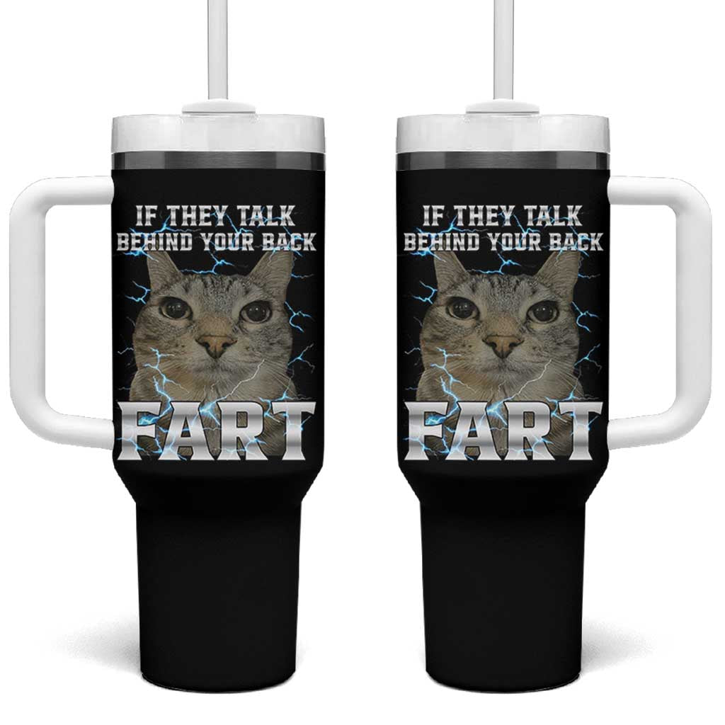 Cat Meme If They Talk Behind Your Back Fart Tumbler With Handle Funny Oddly Specific
