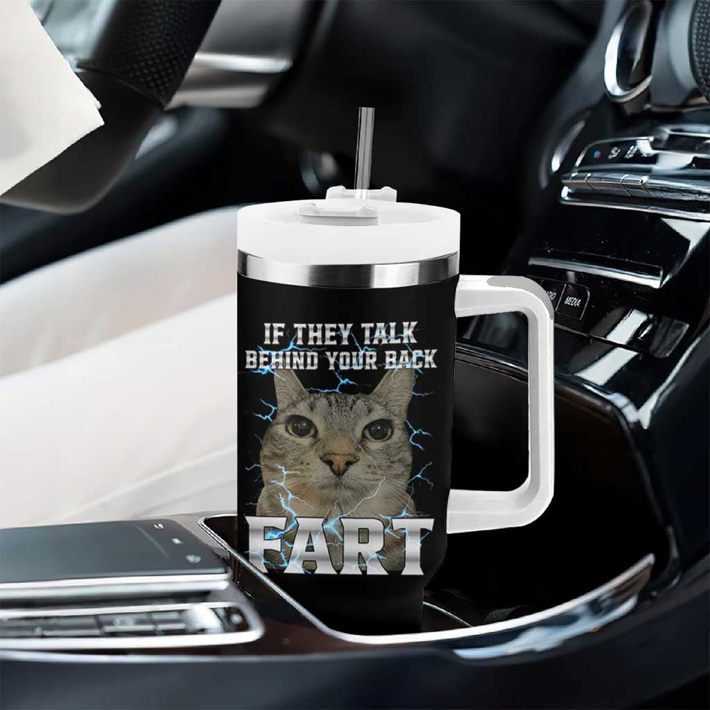 Cat Meme If They Talk Behind Your Back Fart Tumbler With Handle Funny Oddly Specific