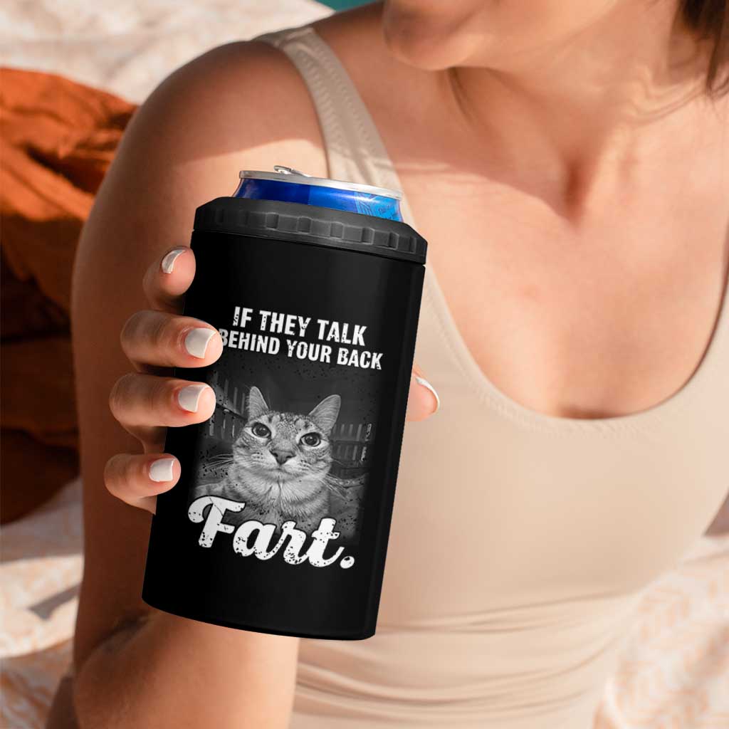 If They Talk Behind Your Back Fart 4 in 1 Can Cooler Tumbler Cat Meme Funny Oddly Specific