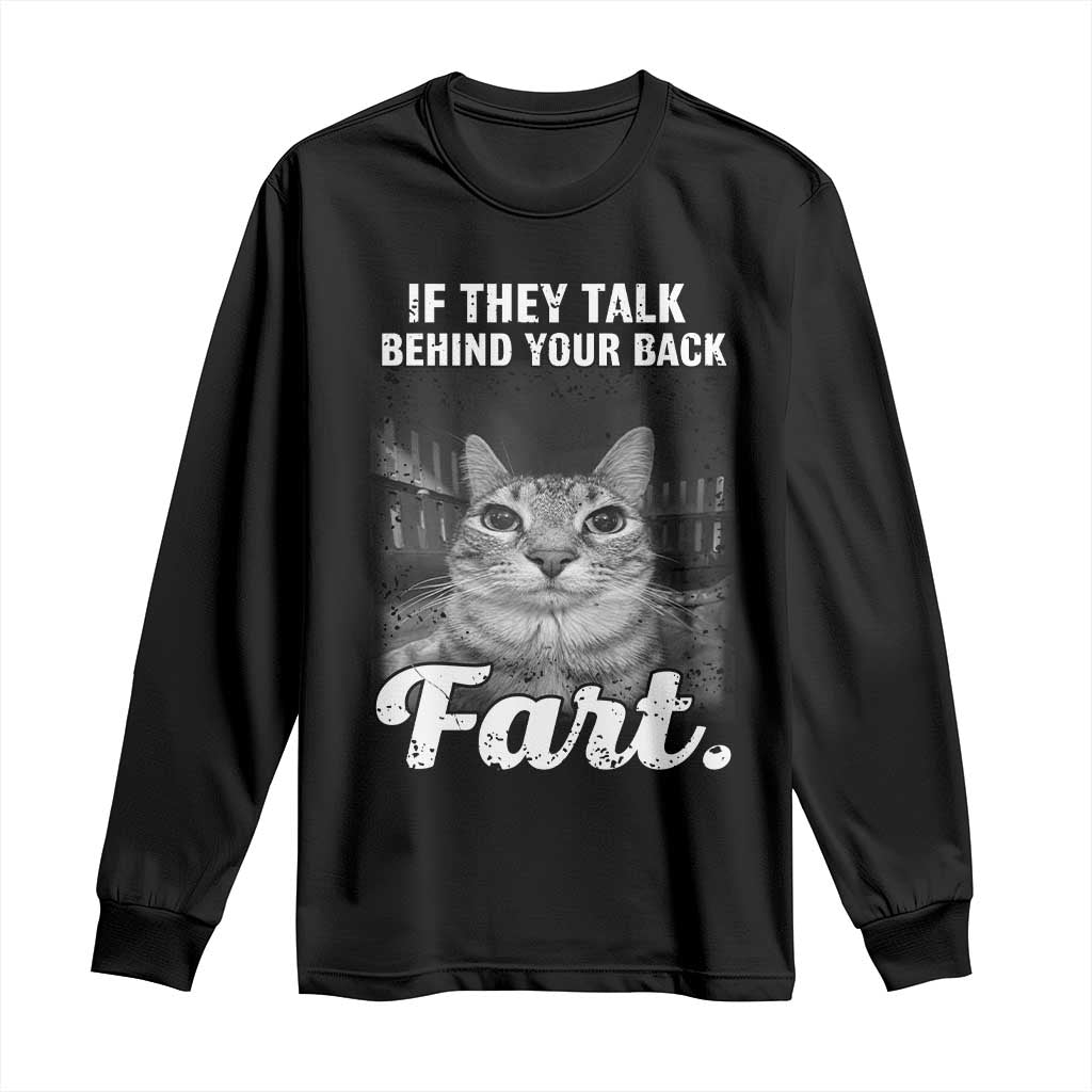 If They Talk Behind Your Back Fart Long Sleeve Shirt Cat Meme Funny Oddly Specific
