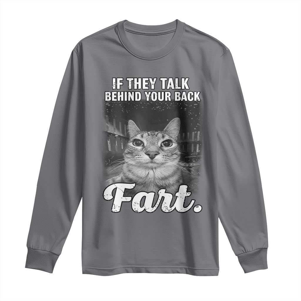 If They Talk Behind Your Back Fart Long Sleeve Shirt Cat Meme Funny Oddly Specific