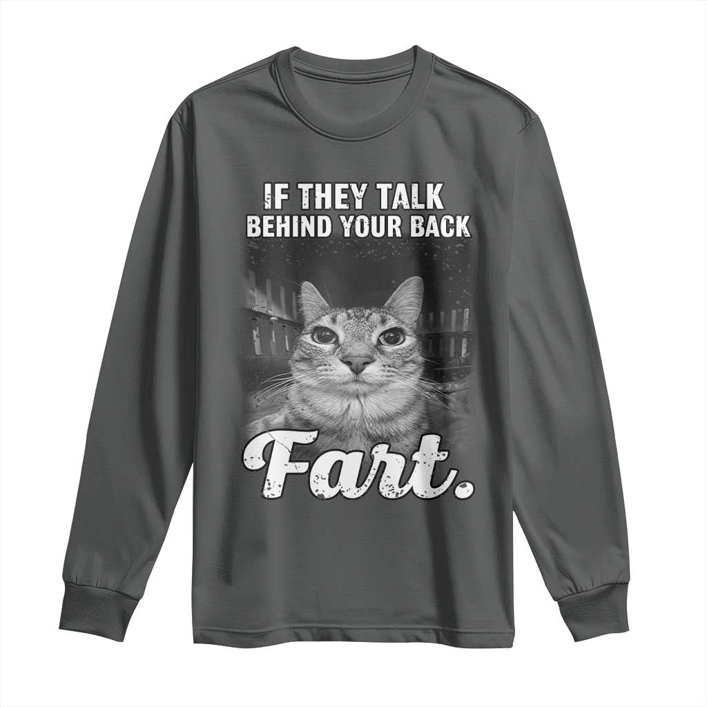 If They Talk Behind Your Back Fart Long Sleeve Shirt Cat Meme Funny Oddly Specific