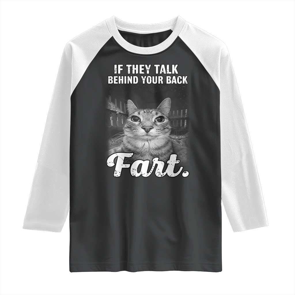If They Talk Behind Your Back Fart Raglan Shirt Cat Meme Funny Oddly Specific
