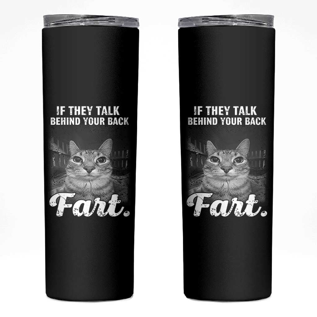 If They Talk Behind Your Back Fart Skinny Tumbler Cat Meme Funny Oddly Specific