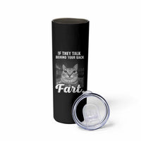 If They Talk Behind Your Back Fart Skinny Tumbler Cat Meme Funny Oddly Specific