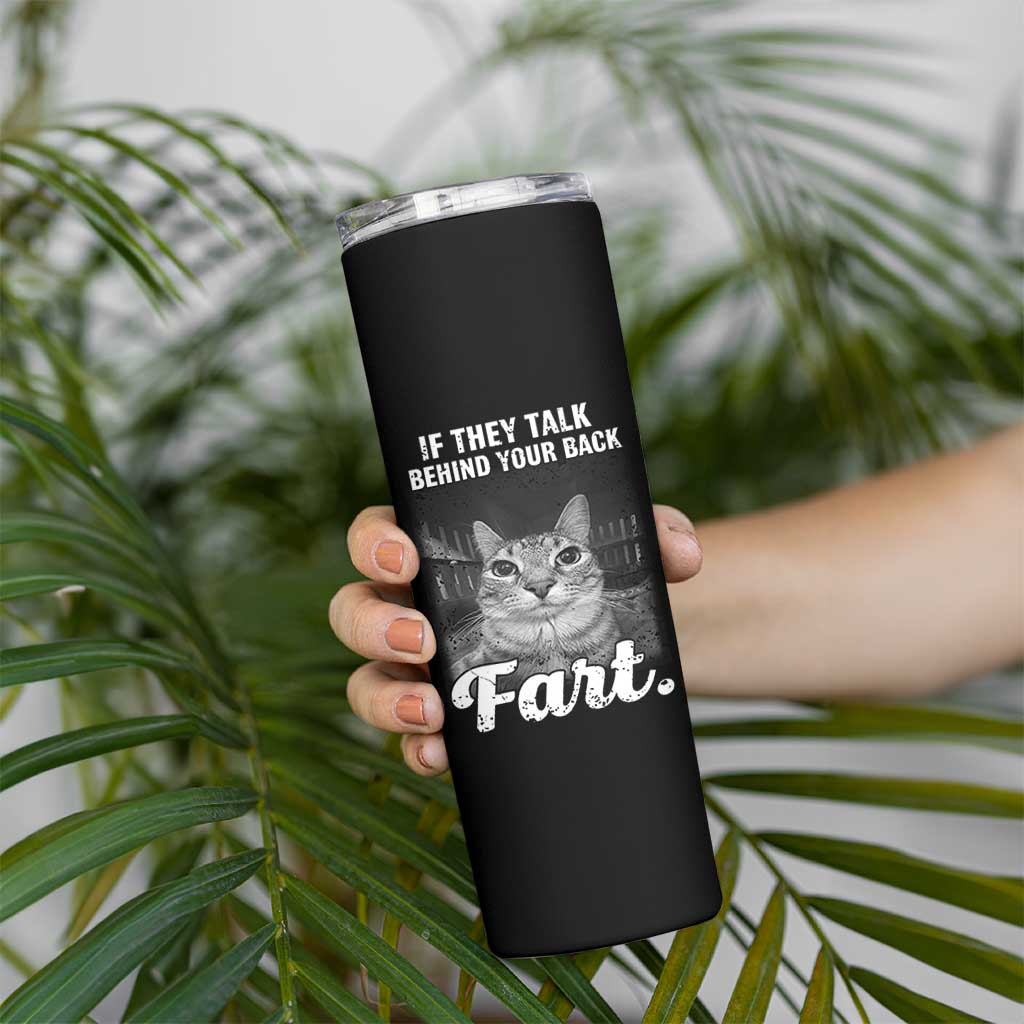 If They Talk Behind Your Back Fart Skinny Tumbler Cat Meme Funny Oddly Specific