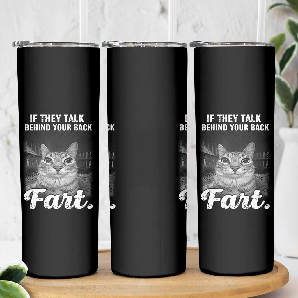 If They Talk Behind Your Back Fart Skinny Tumbler Cat Meme Funny Oddly Specific