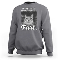 If They Talk Behind Your Back Fart Sweatshirt Cat Meme Funny Oddly Specific