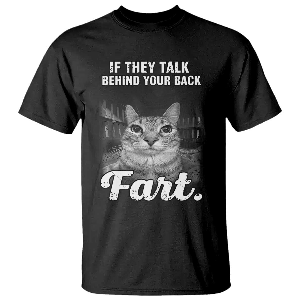 If They Talk Behind Your Back Fart T Shirt Cat Meme Funny Oddly Specific