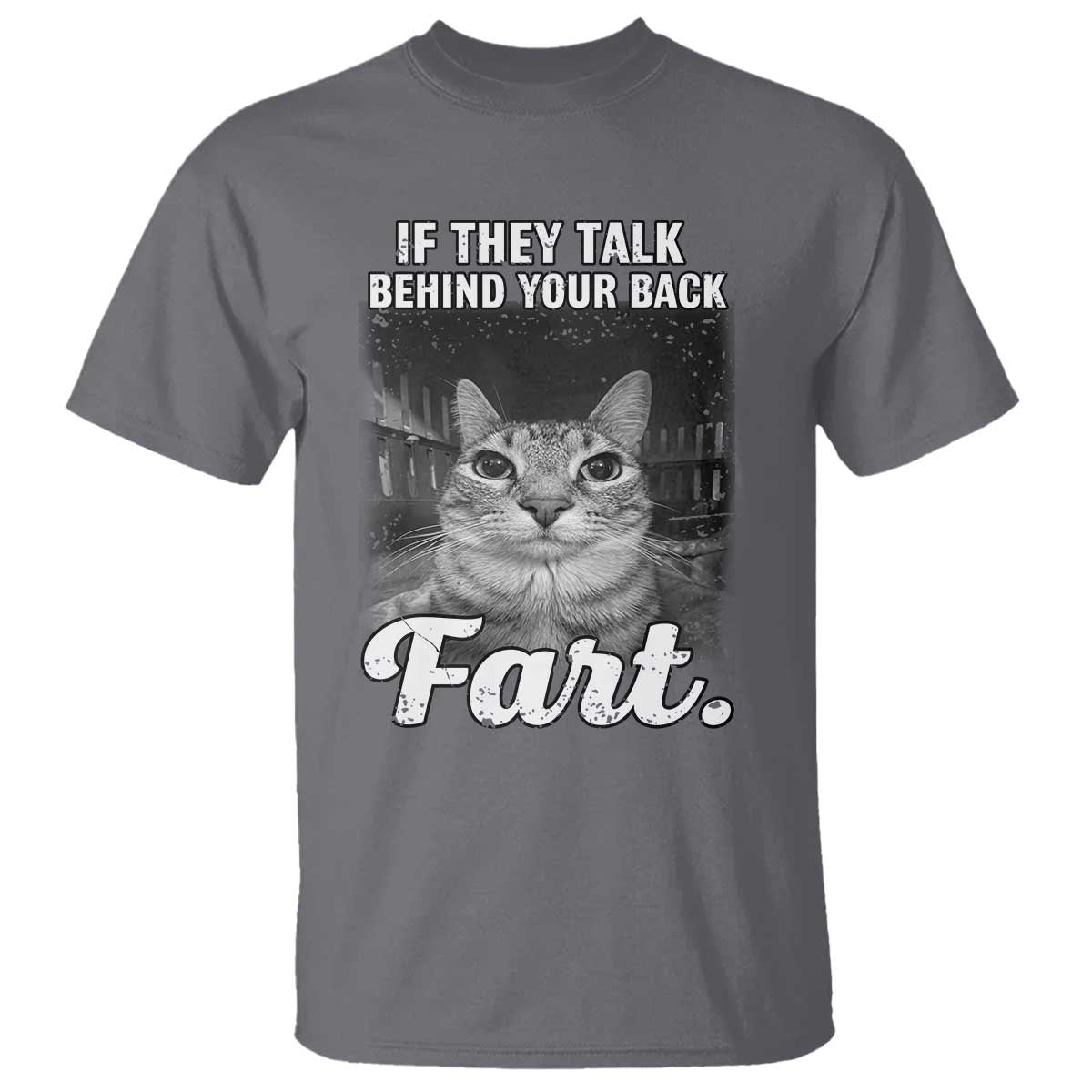 If They Talk Behind Your Back Fart T Shirt Cat Meme Funny Oddly Specific