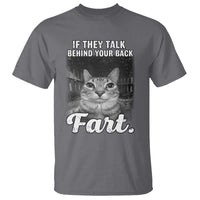 If They Talk Behind Your Back Fart T Shirt Cat Meme Funny Oddly Specific