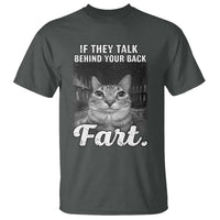 If They Talk Behind Your Back Fart T Shirt Cat Meme Funny Oddly Specific