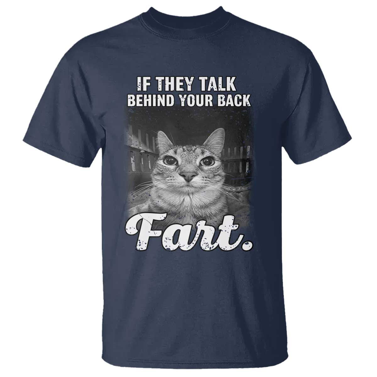 If They Talk Behind Your Back Fart T Shirt Cat Meme Funny Oddly Specific