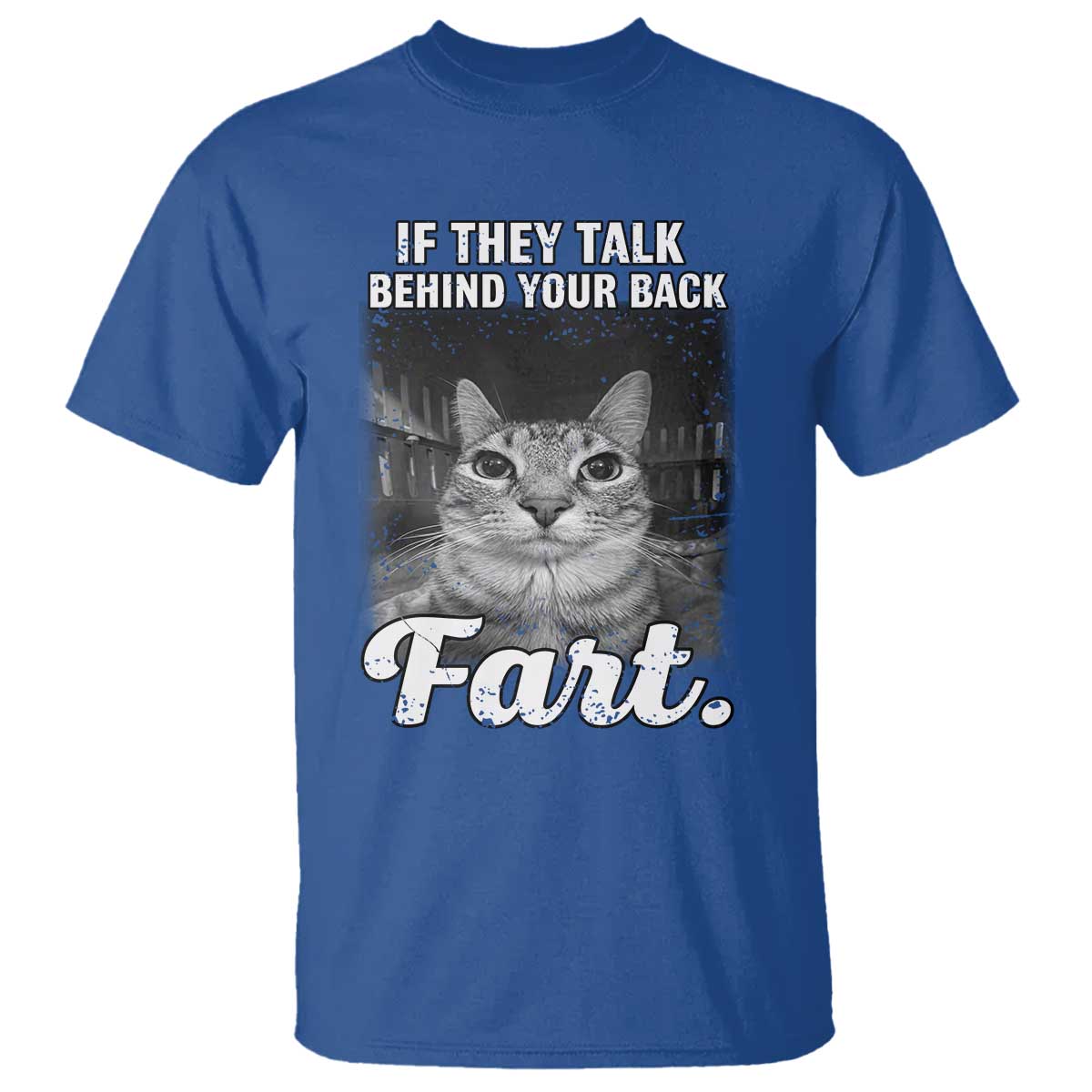 If They Talk Behind Your Back Fart T Shirt Cat Meme Funny Oddly Specific