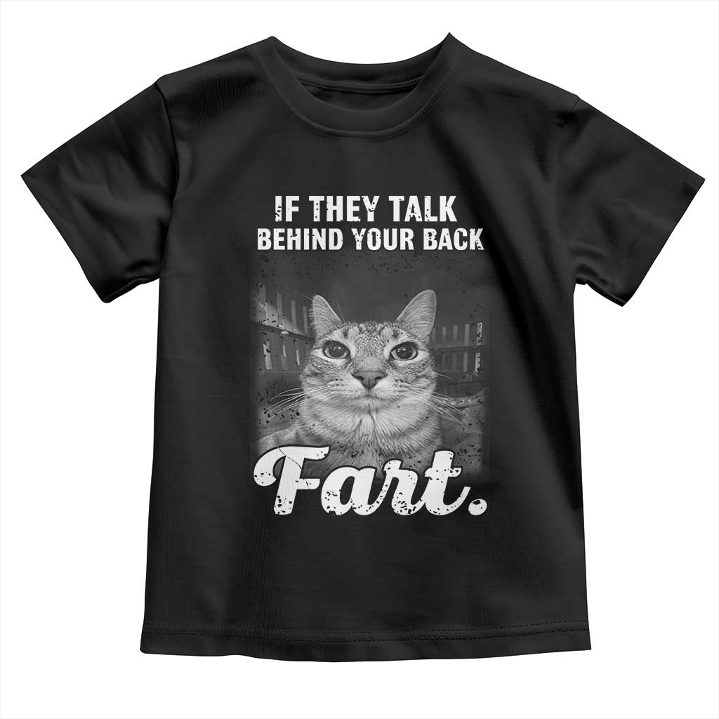 If They Talk Behind Your Back Fart Toddler T Shirt Cat Meme Funny Oddly Specific