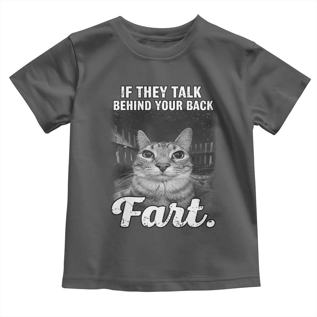 If They Talk Behind Your Back Fart Toddler T Shirt Cat Meme Funny Oddly Specific