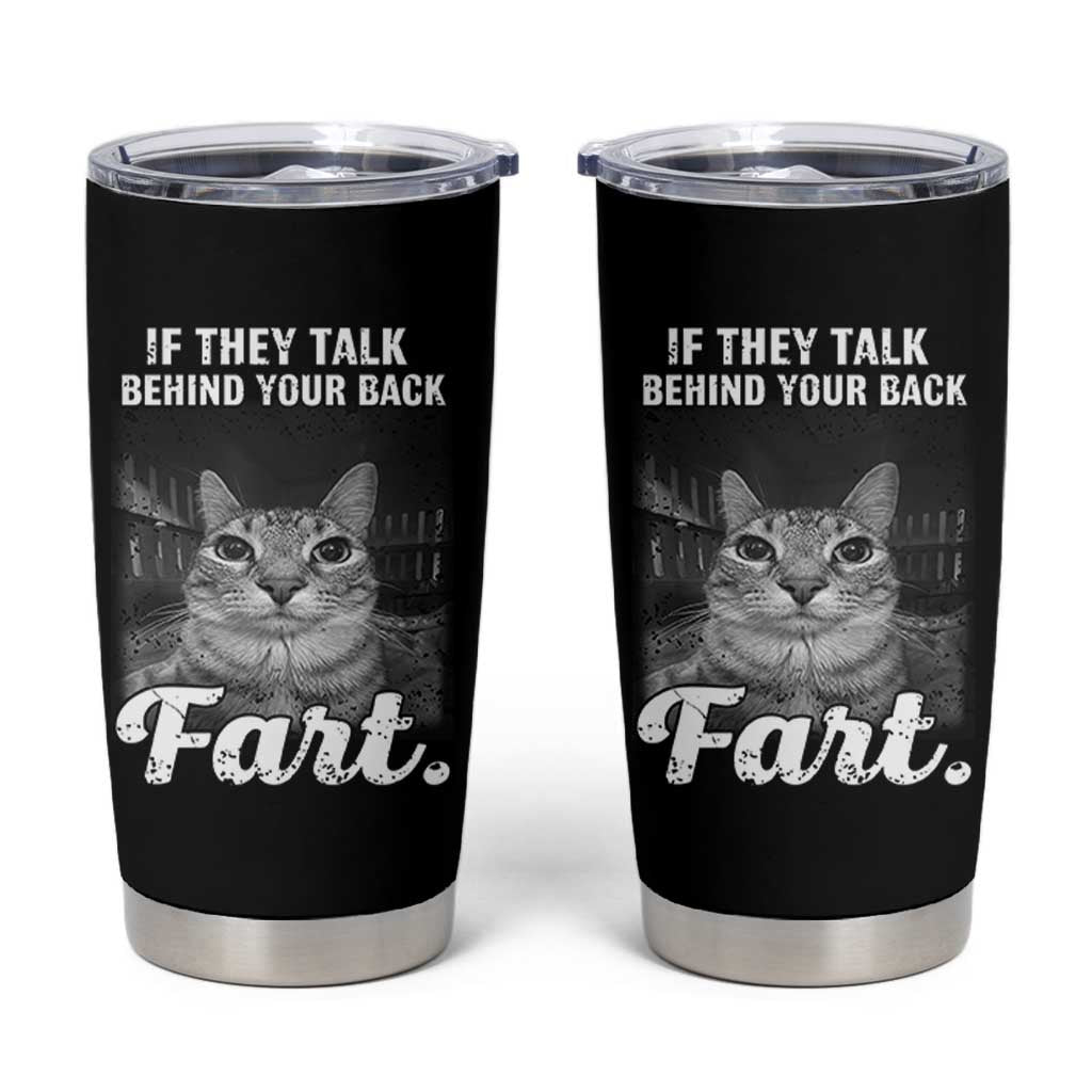 If They Talk Behind Your Back Fart Tumbler Cup Cat Meme Funny Oddly Specific