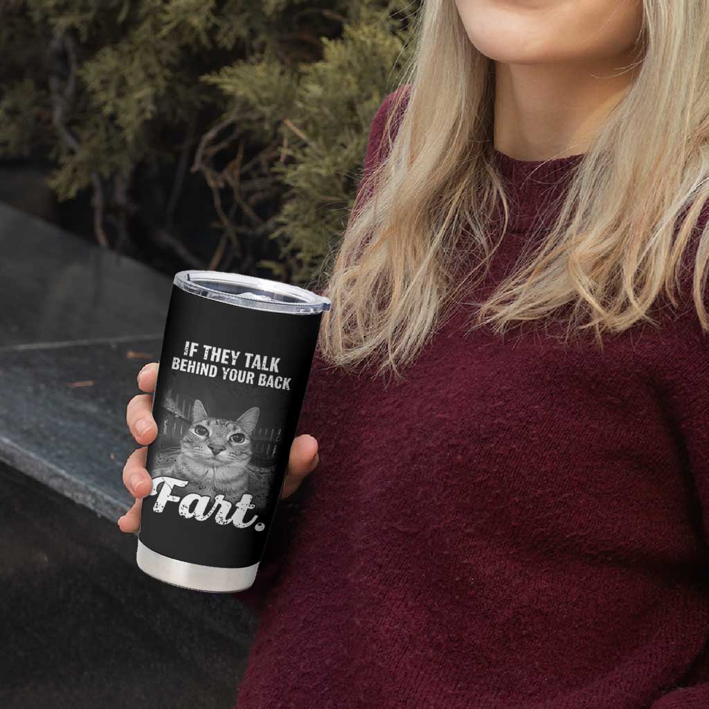 If They Talk Behind Your Back Fart Tumbler Cup Cat Meme Funny Oddly Specific
