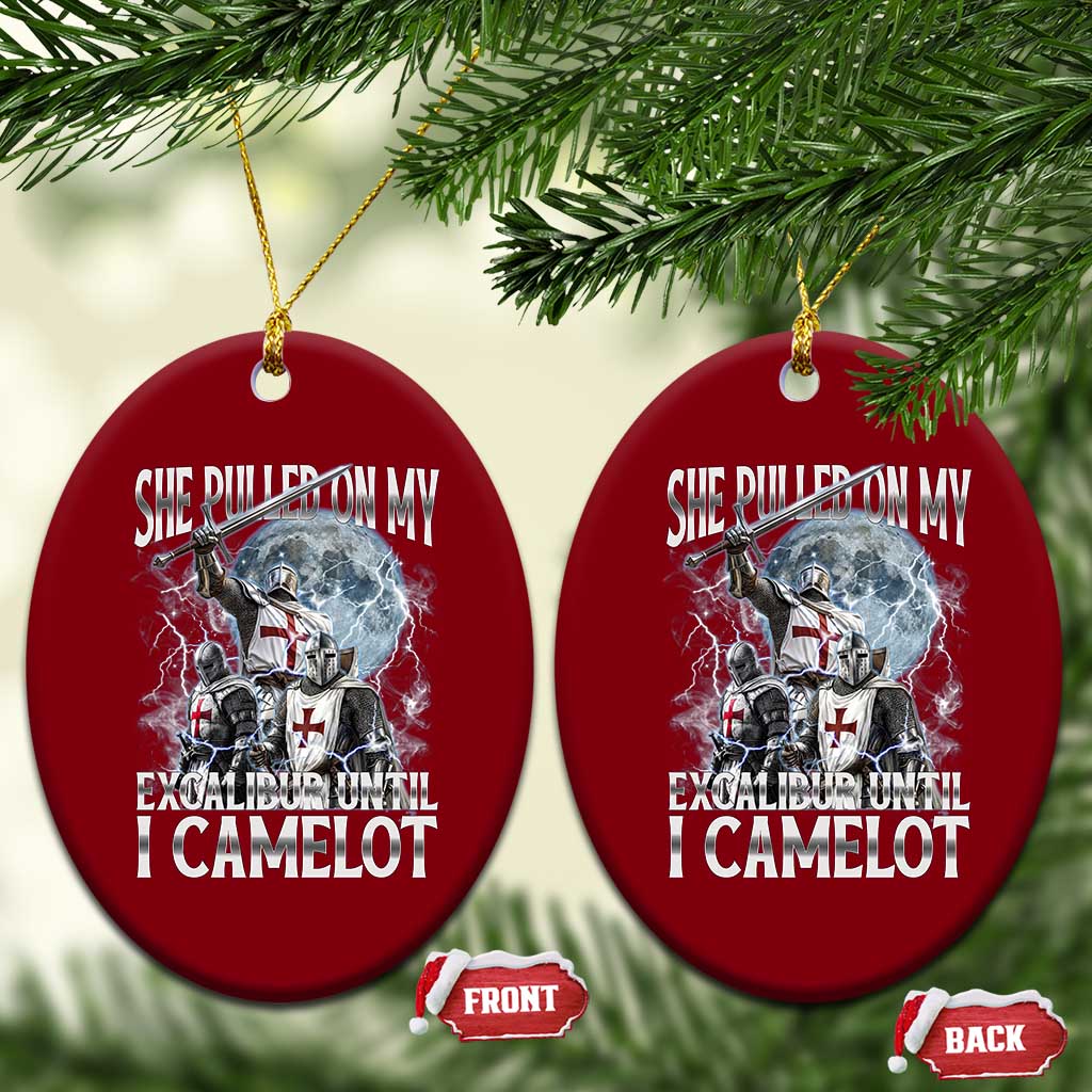 Funny Offensive Knight Meme Ceramic Ornament She Pulled On My Excalibur Bootleg - Wonder Print Shop