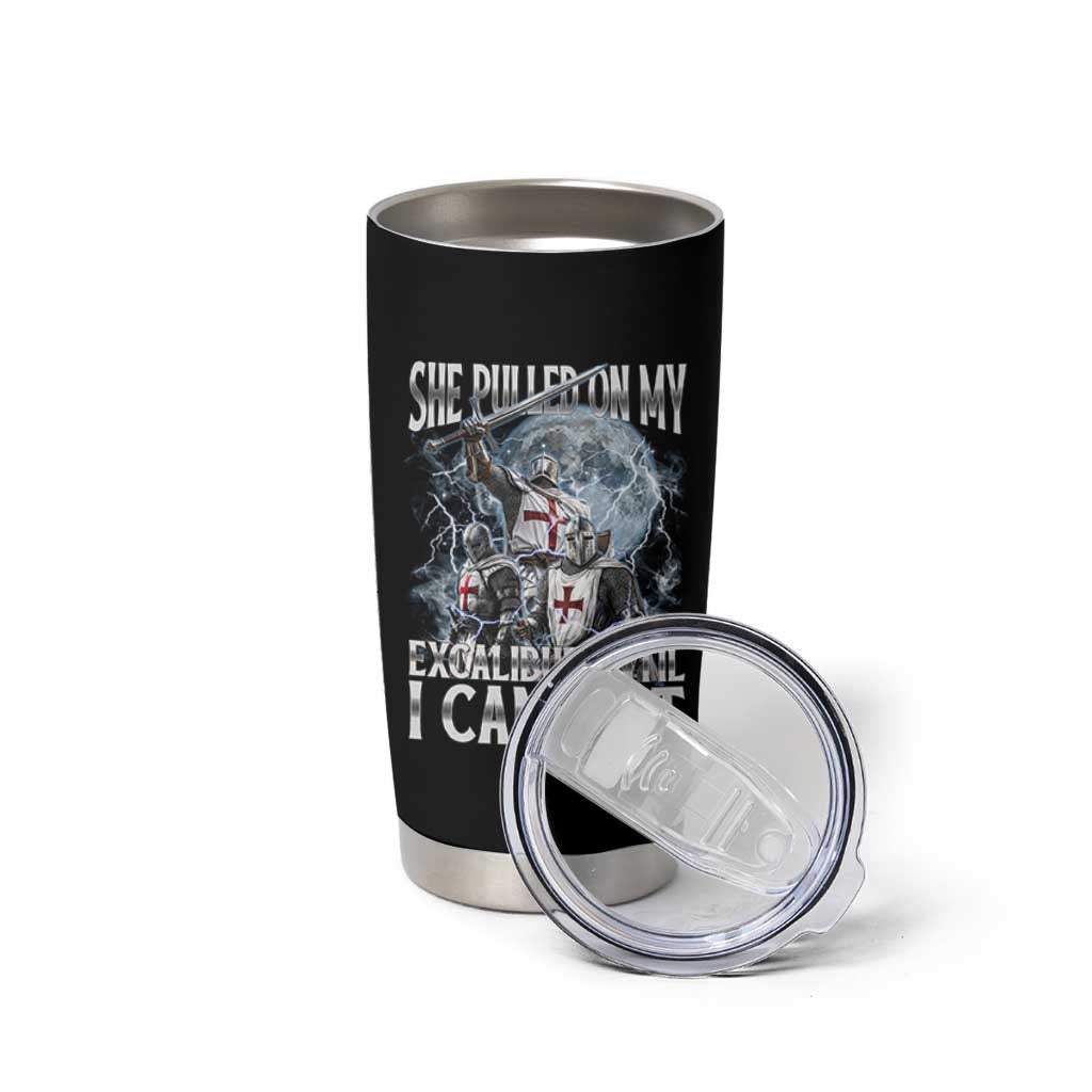 Funny Offensive Knight Meme Tumbler Cup She Pulled On My Excalibur Bootleg - Wonder Print Shop