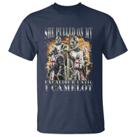 Funny Knight Meme T Shirt She Pulled On My Excalibur Offensive Medieval Warrior Bootleg - Wonder Print Shop