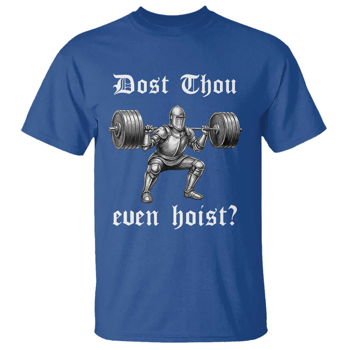 Knight Lifting Meme T Shirt Funny Medieval Gym Dost Thou Even Hoist - Wonder Print Shop