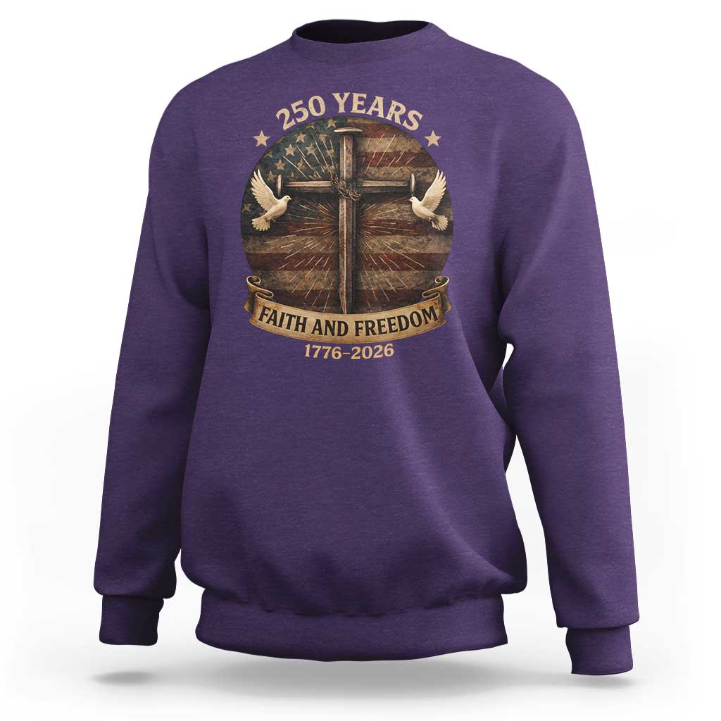 250 Years America Sweatshirt 250th Birthday 4th Of July Independence Day Faith Freedom
