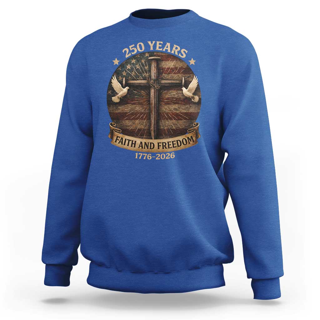 250 Years America Sweatshirt 250th Birthday 4th Of July Independence Day Faith Freedom