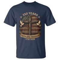250 Years America T Shirt 250th Birthday 4th Of July Independence Day Faith Freedom