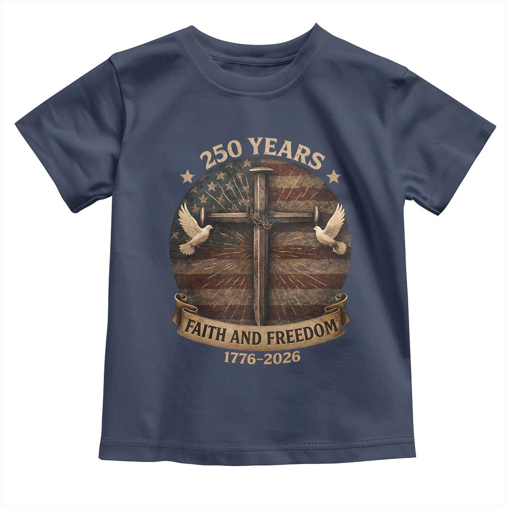 250 Years America Toddler T Shirt 250th Birthday 4th Of July Independence Day Faith Freedom