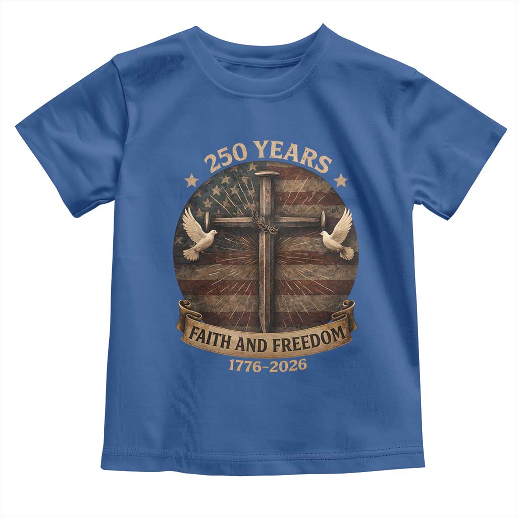 250 Years America Toddler T Shirt 250th Birthday 4th Of July Independence Day Faith Freedom